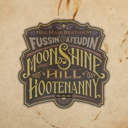 Big Maw Bertha's Fussin' & A' Feudin' Moonshine Hill Hootenanny